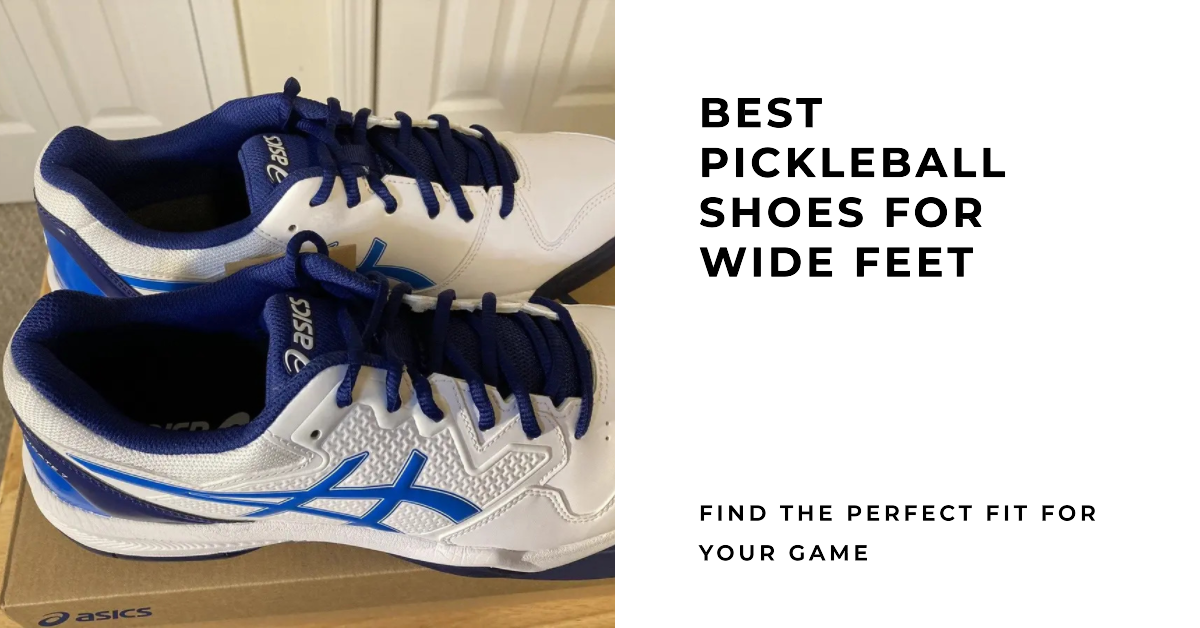 Best Pickleball Shoes for Wide Feet
