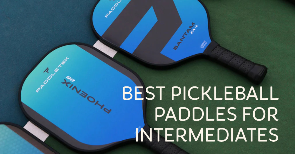 Best Pickleball Paddles for Intermediate Players in 2023